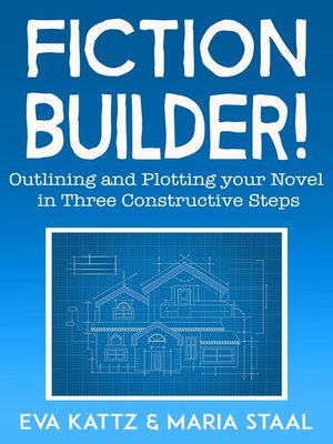 cover image of Fiction Builder! Outlining and Plotting Your Novel in Three Constructive Steps